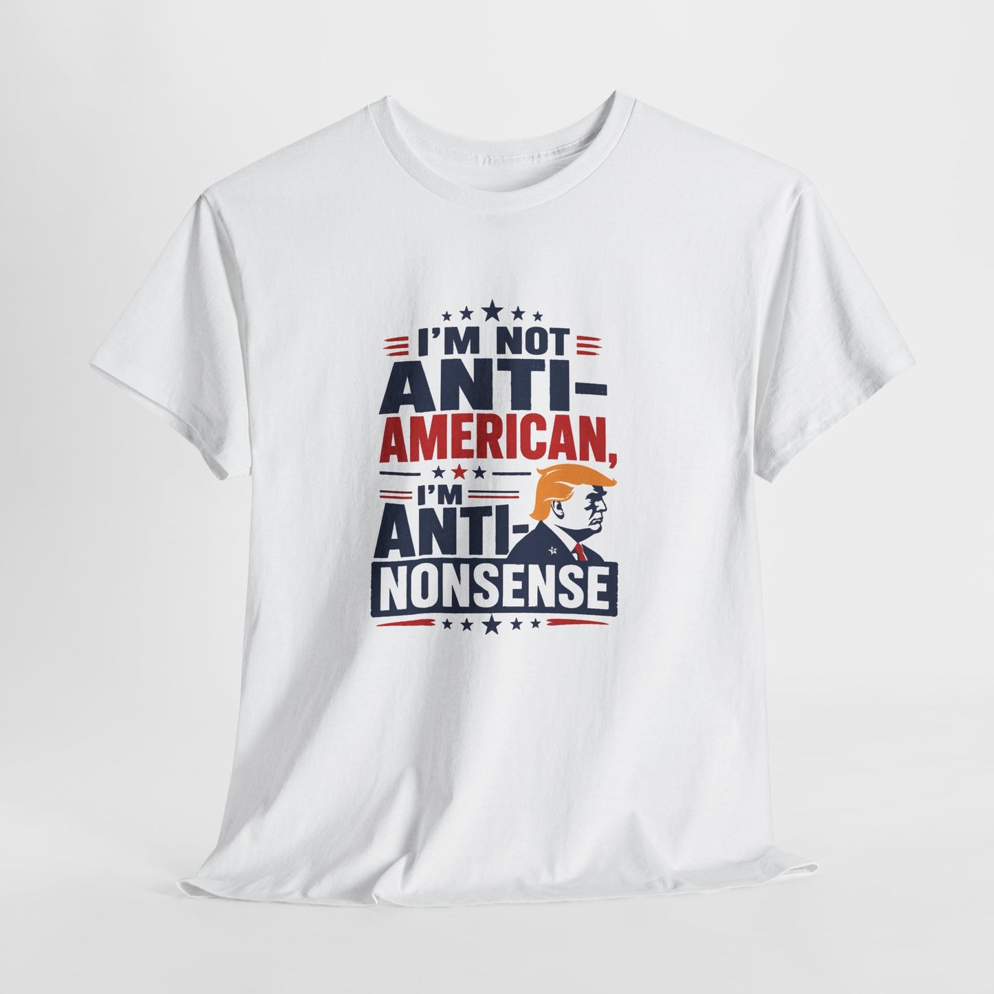 “I'm Not Anti‑American, I'm Anti‑Nonsense” Graphic T‑Shirt