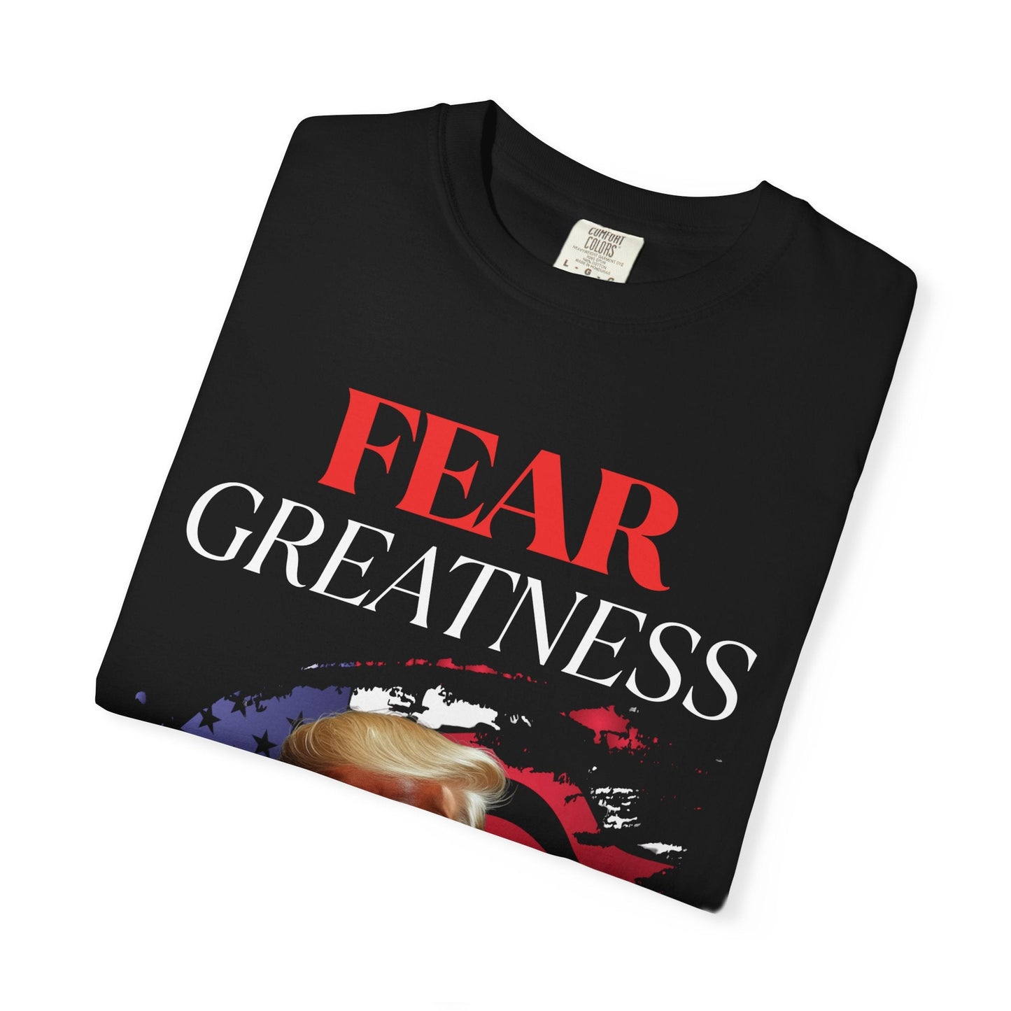 Fear Greatness-Trump Shirt