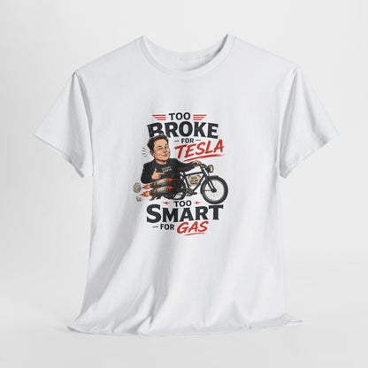 "Too Broke for Tesla, Too Smart for Gas" - Tee