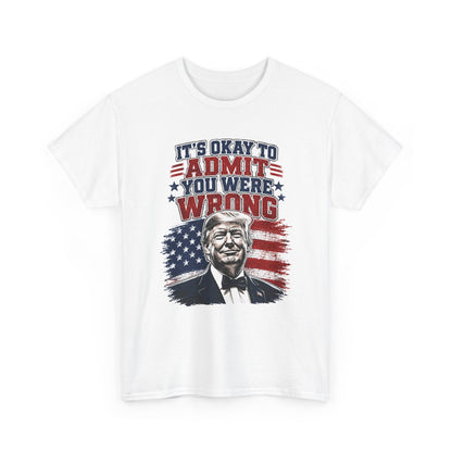 'It's Okay to Admit You Were Wrong' Proud T-Shirt