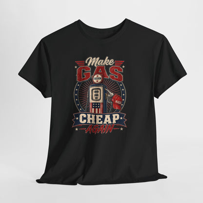 "Make Gas Cheap Again" - T-Shirt