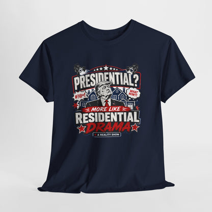"Presidential? More Like Residential Drama" T‑Shirt