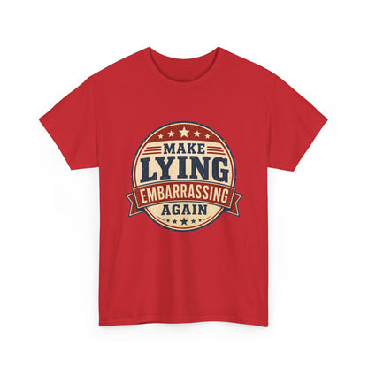 "Make Lying Embarrassing Again" - Graphic Tee
