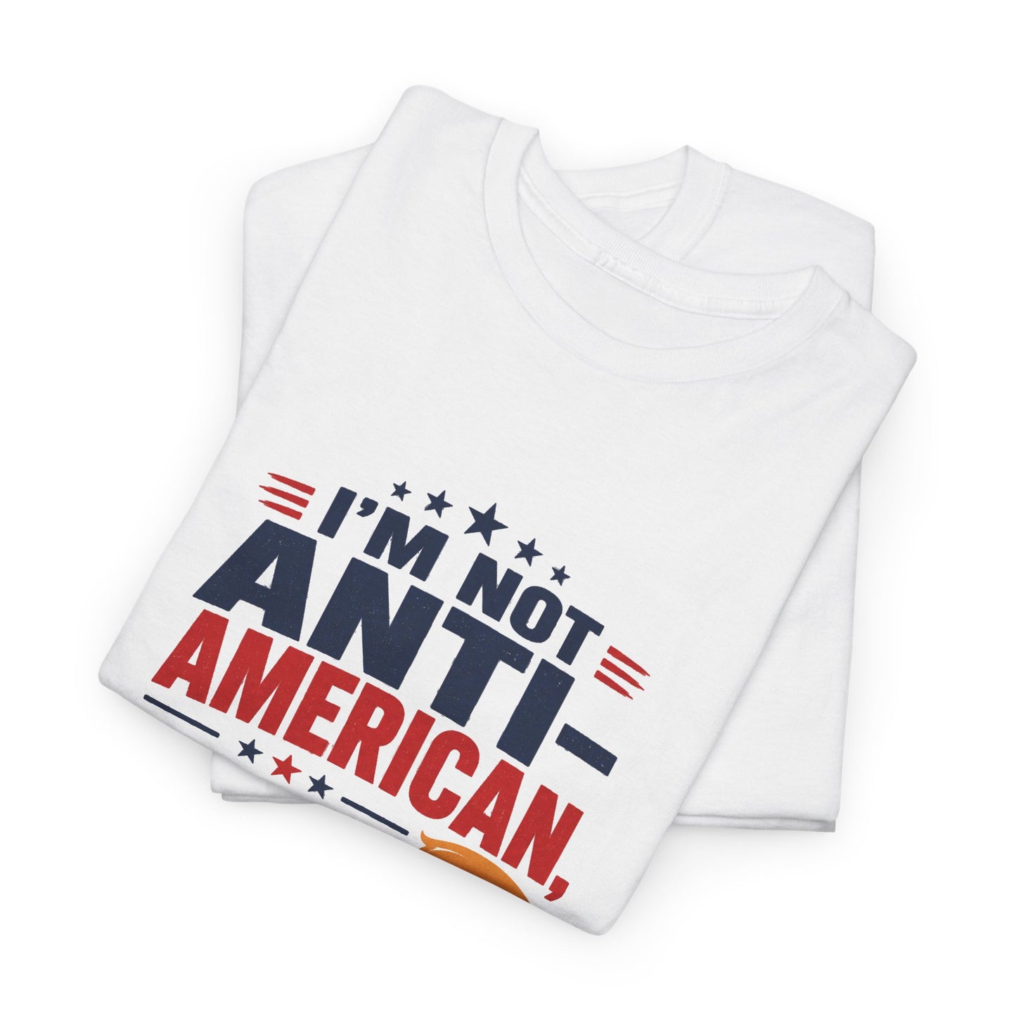 “I'm Not Anti‑American, I'm Anti‑Nonsense” Graphic T‑Shirt