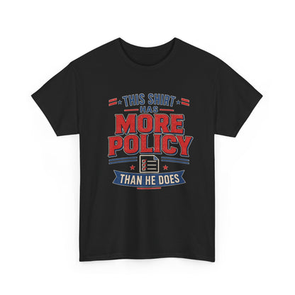 "This Shirt Has More Policy Than He Does" - Tee
