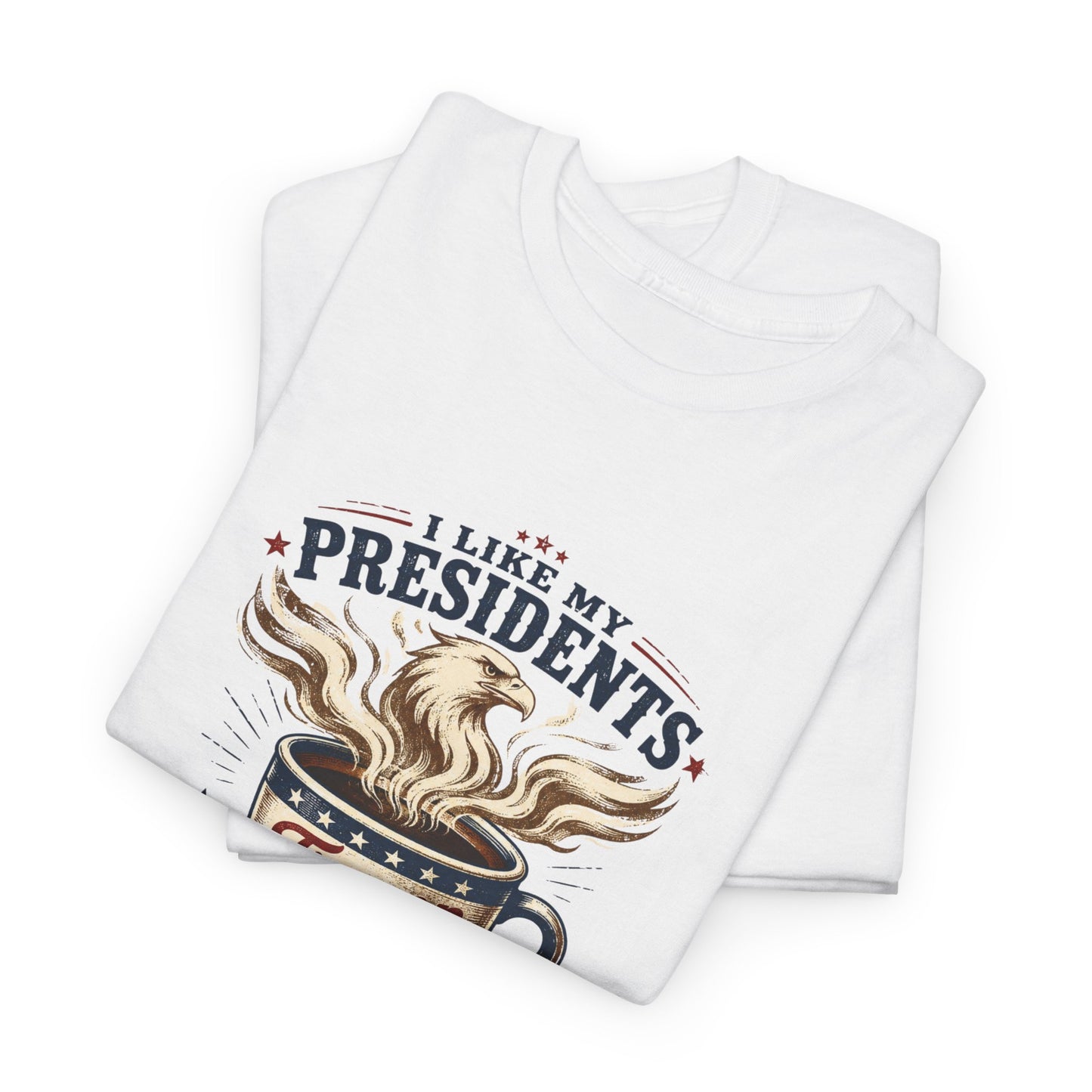 "I Like My Presidents Extra Bold"- T-shirt