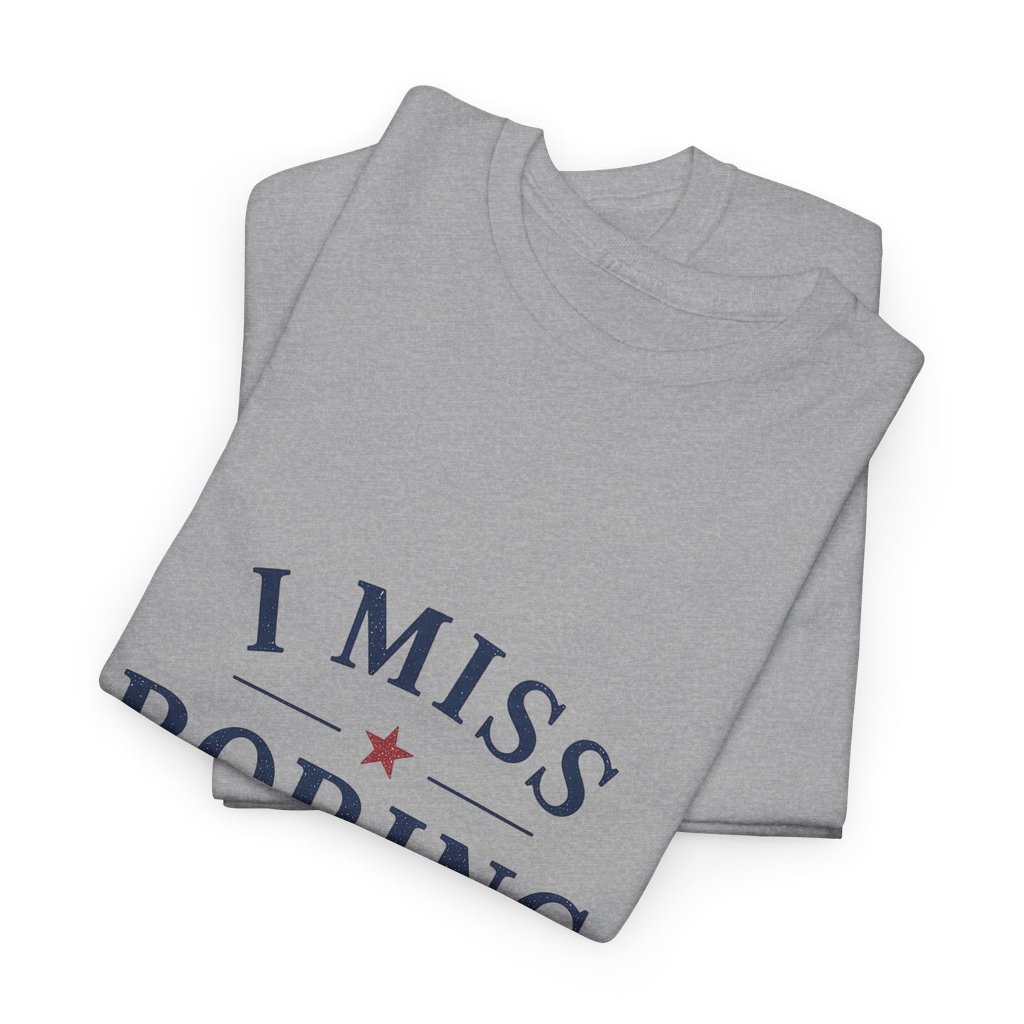"I Miss Boring Politics" T-Shirt