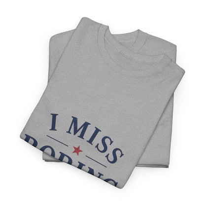 "I Miss Boring Politics" T-Shirt