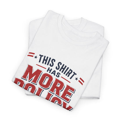 "This Shirt Has More Policy Than He Does" - Tee