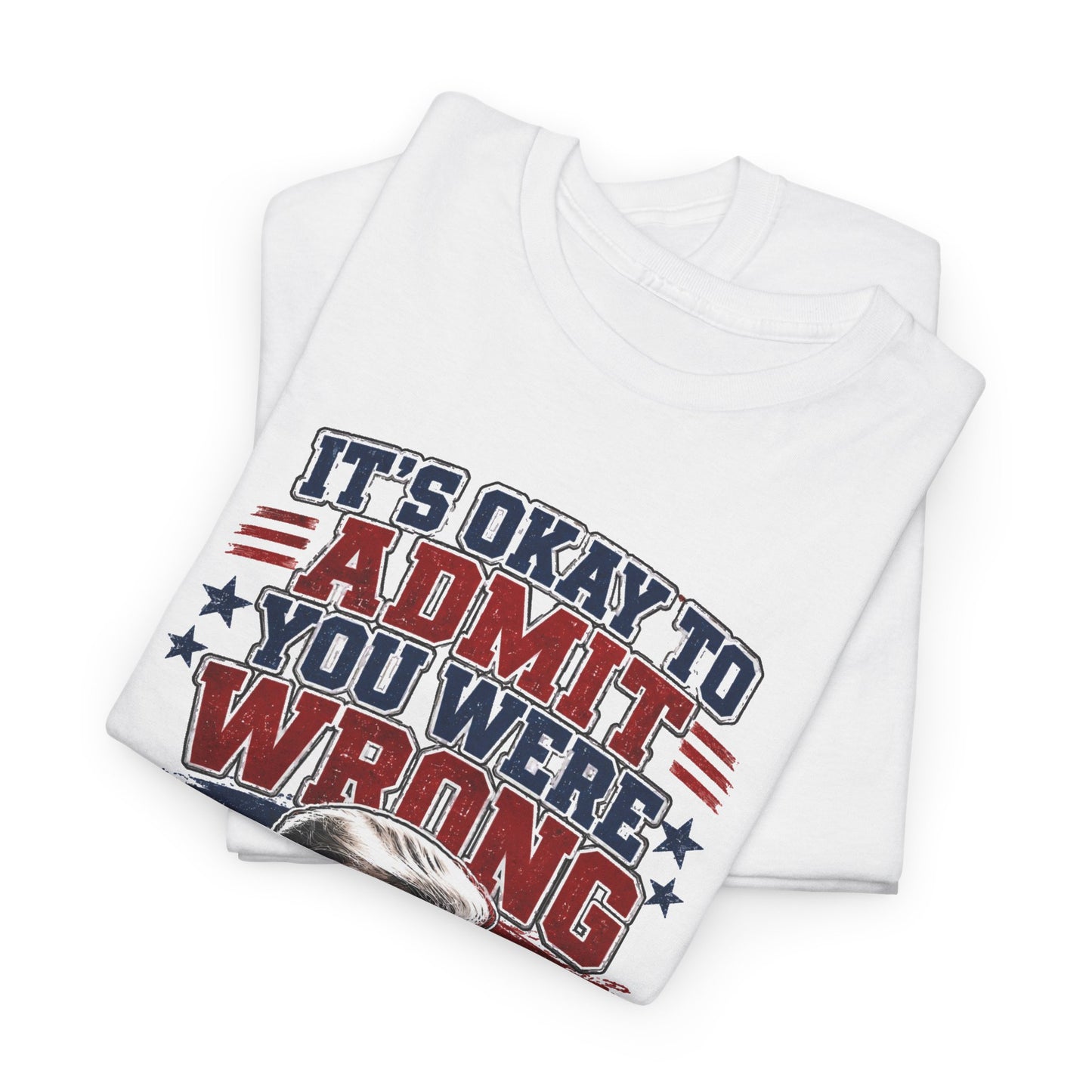 'It's Okay to Admit You Were Wrong' Proud T-Shirt