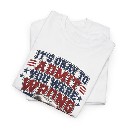 'It's Okay to Admit You Were Wrong' Proud T-Shirt