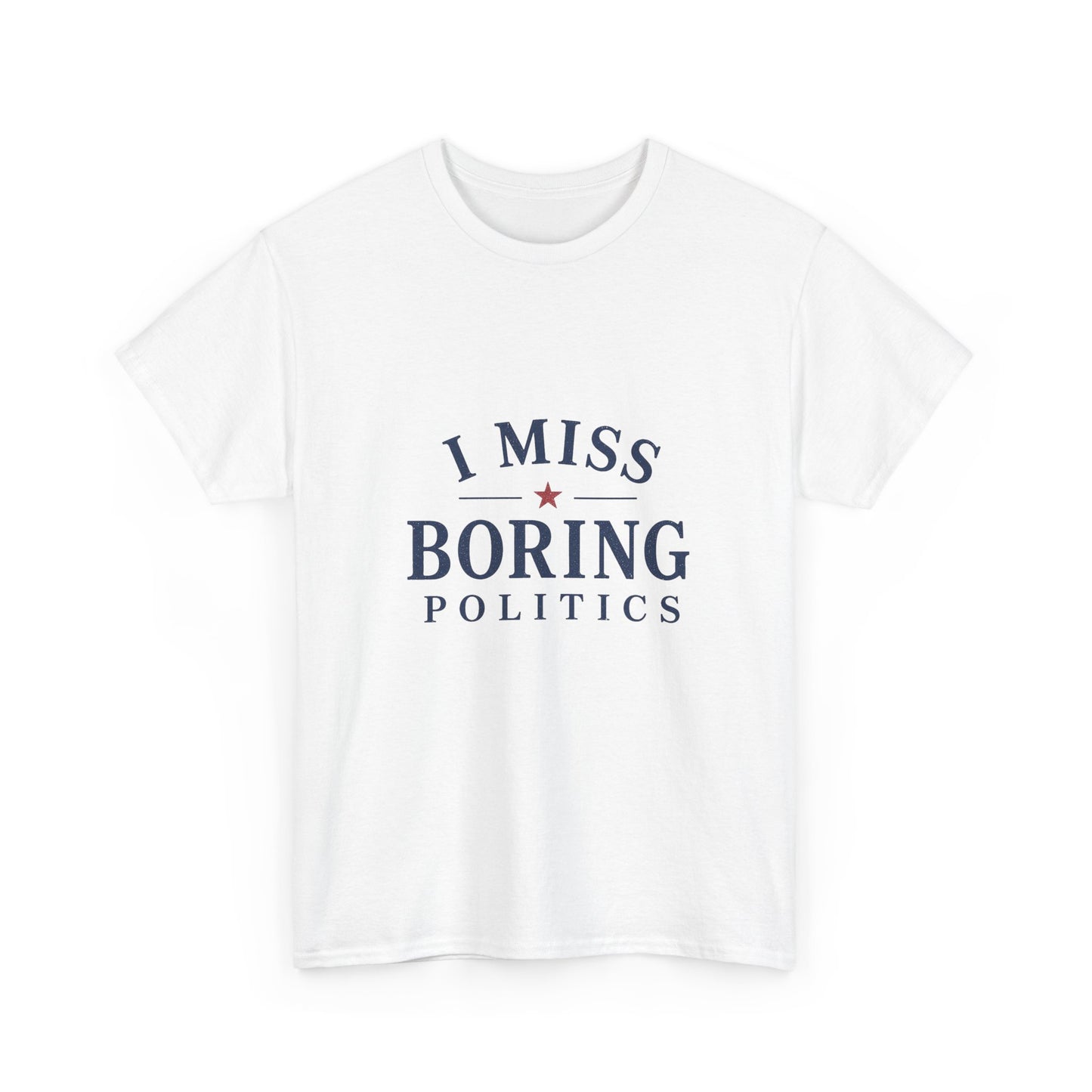 "I Miss Boring Politics" T-Shirt