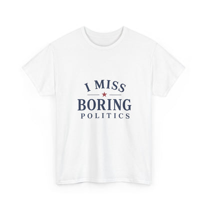 "I Miss Boring Politics" T-Shirt
