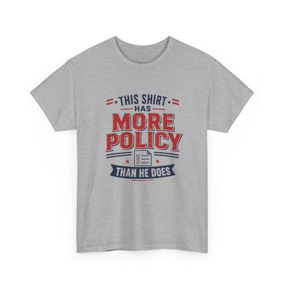 "This Shirt Has More Policy Than He Does" - Tee