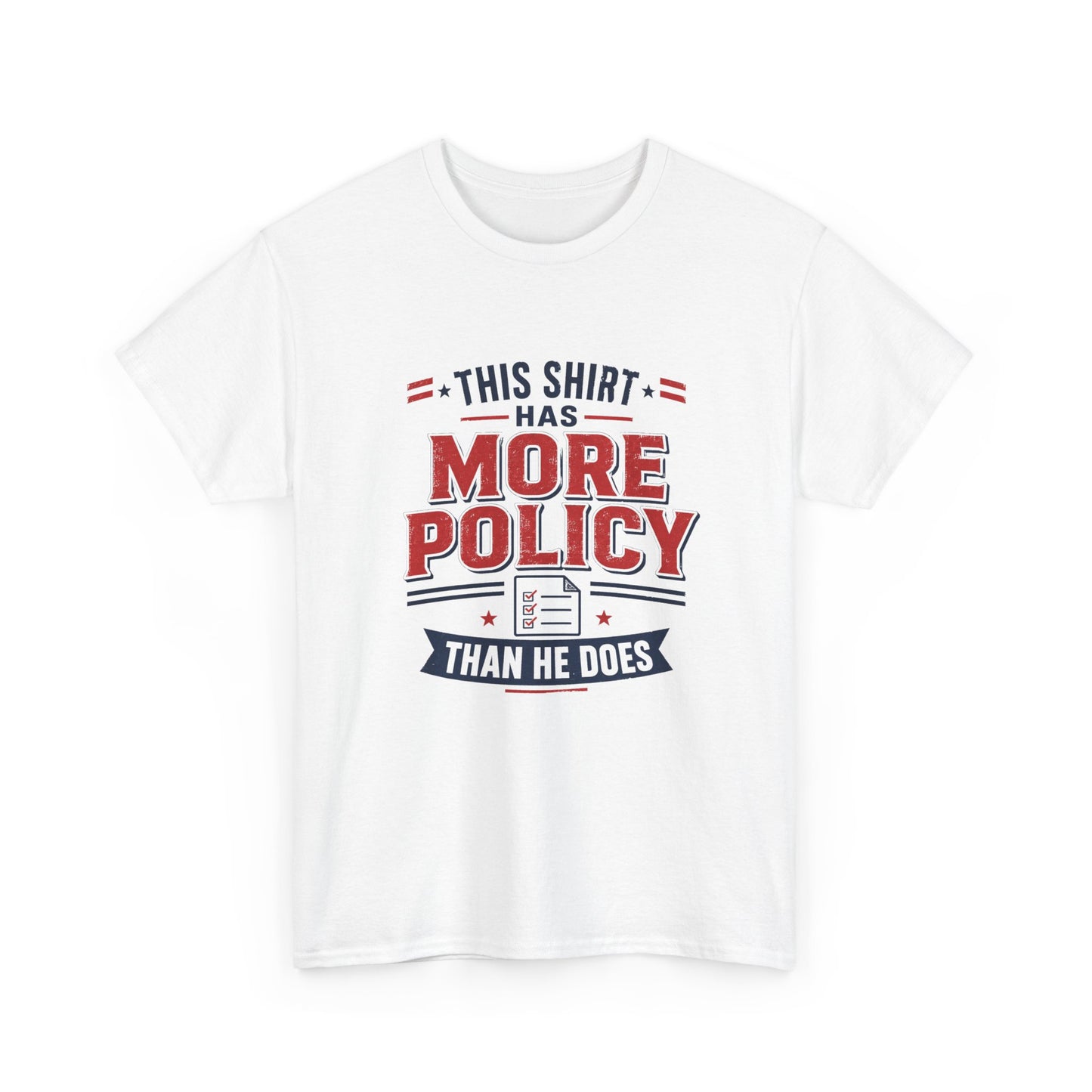 "This Shirt Has More Policy Than He Does" - Tee