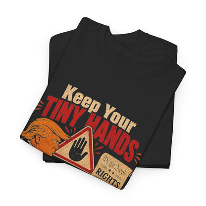 "Keep Your Tiny Hands Off My Rights" T-Shirt
