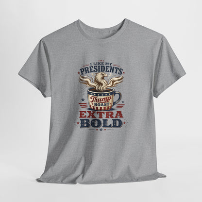 "I Like My Presidents Extra Bold"- T-shirt