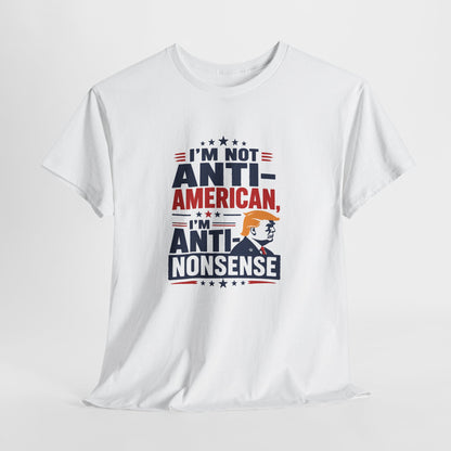“I'm Not Anti‑American, I'm Anti‑Nonsense” Graphic T‑Shirt