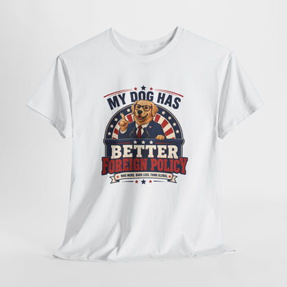 "My Dog Has Better Foreign Policy" Funny Tee