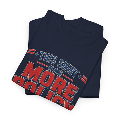 "This Shirt Has More Policy Than He Does" - Tee