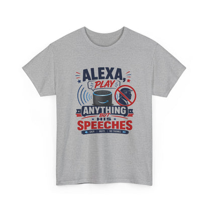 "Alexa Play Anything But My Speeches" T-Shirt