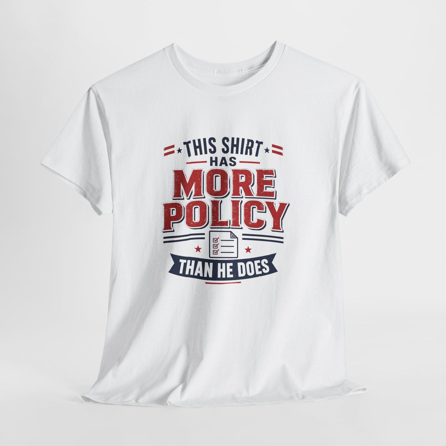 "This Shirt Has More Policy Than He Does" - Tee