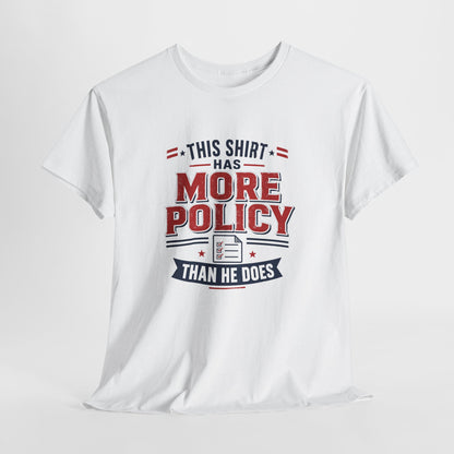 "This Shirt Has More Policy Than He Does" - Tee