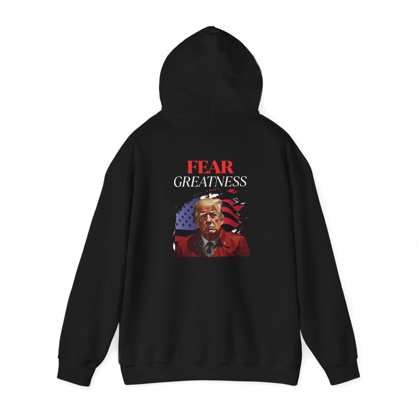Fear Greatness- Trump Hoodie