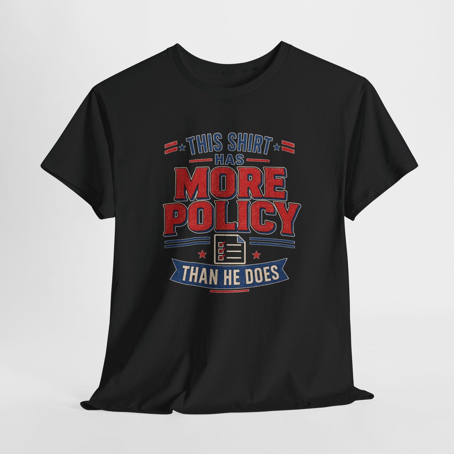 "This Shirt Has More Policy Than He Does" - Tee
