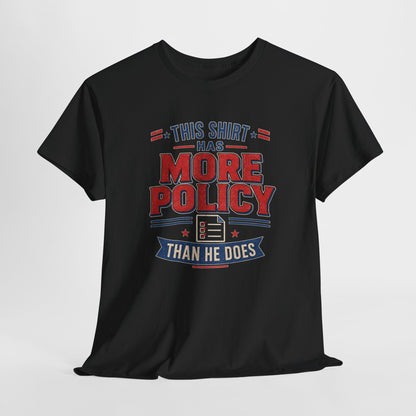 "This Shirt Has More Policy Than He Does" - Tee