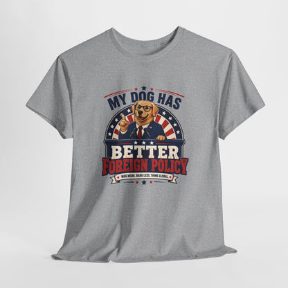 "My Dog Has Better Foreign Policy" Funny Tee