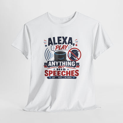 "Alexa Play Anything But My Speeches" T-Shirt