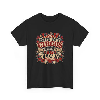 "Not My Circus, Definitely Not My Clown Show"- Tshirt