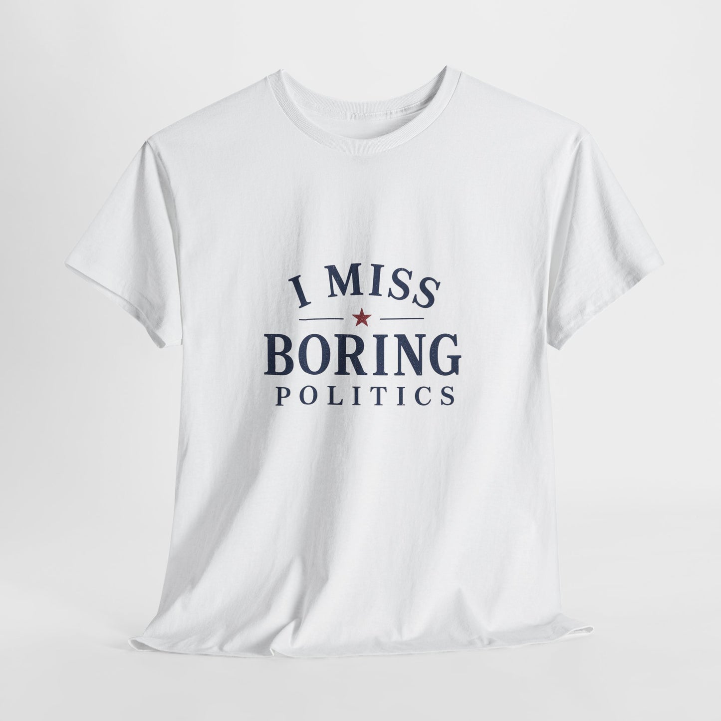 "I Miss Boring Politics" T-Shirt