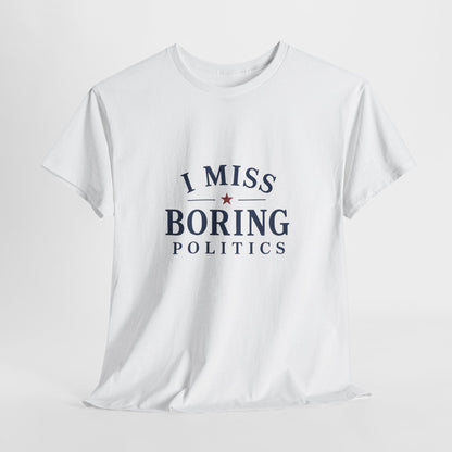 "I Miss Boring Politics" T-Shirt