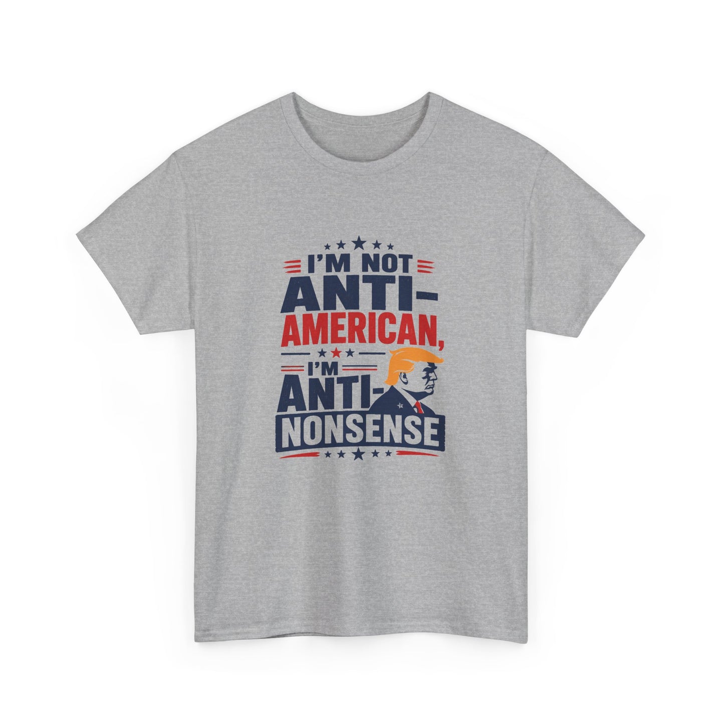 “I'm Not Anti‑American, I'm Anti‑Nonsense” Graphic T‑Shirt