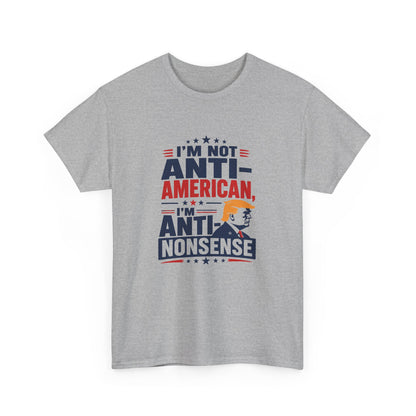 “I'm Not Anti‑American, I'm Anti‑Nonsense” Graphic T‑Shirt