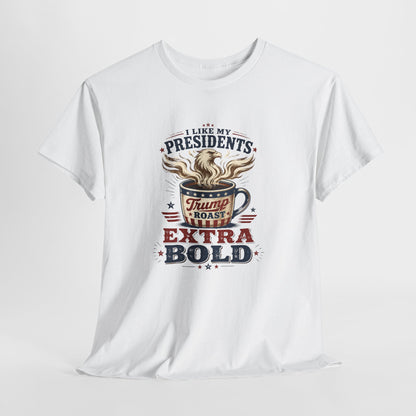 "I Like My Presidents Extra Bold"- T-shirt