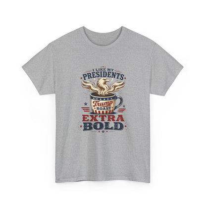 "I Like My Presidents Extra Bold"- T-shirt