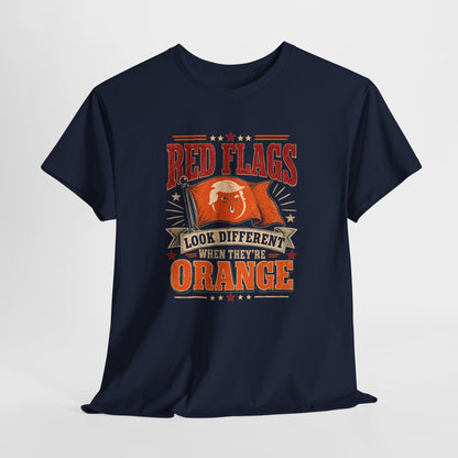 "Red Flags Look Different When They're Orange"- T-Shirt