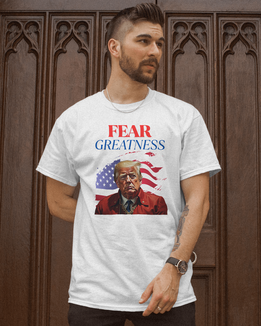 Fear Greatness-Trump Shirt