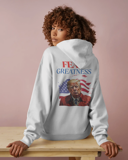 Fear Greatness- Trump Hoodie