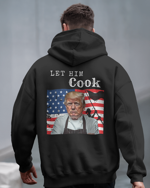 Let Him Cook- Trump Hoodie