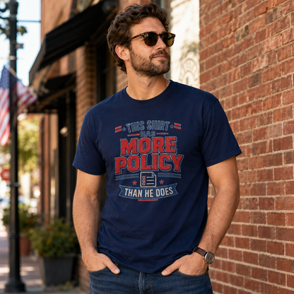 "This Shirt Has More Policy Than He Does" - Tee