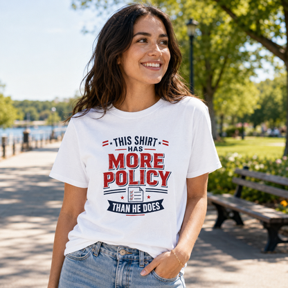 "This Shirt Has More Policy Than He Does" - Tee