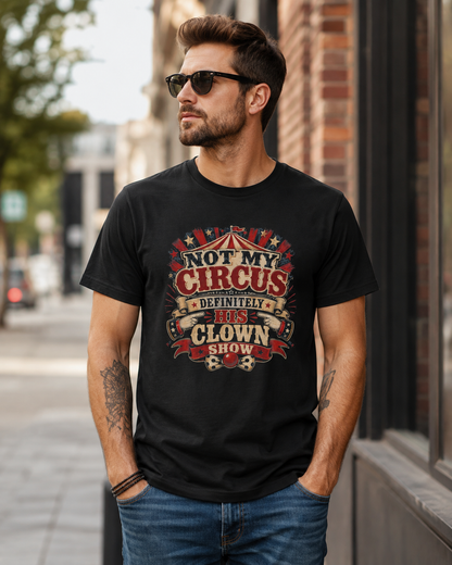 "Not My Circus, Definitely Not My Clown Show"- Tshirt