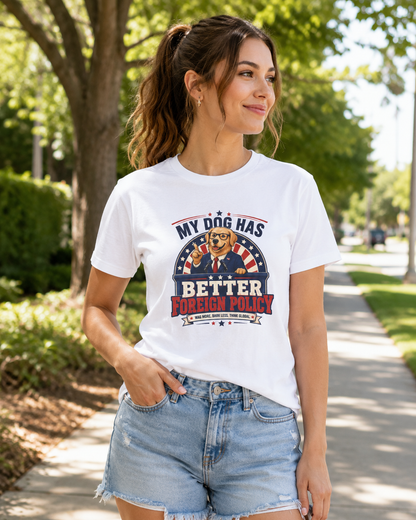"My Dog Has Better Foreign Policy" Funny Tee