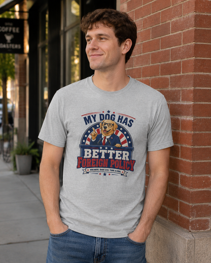 "My Dog Has Better Foreign Policy" Funny Tee