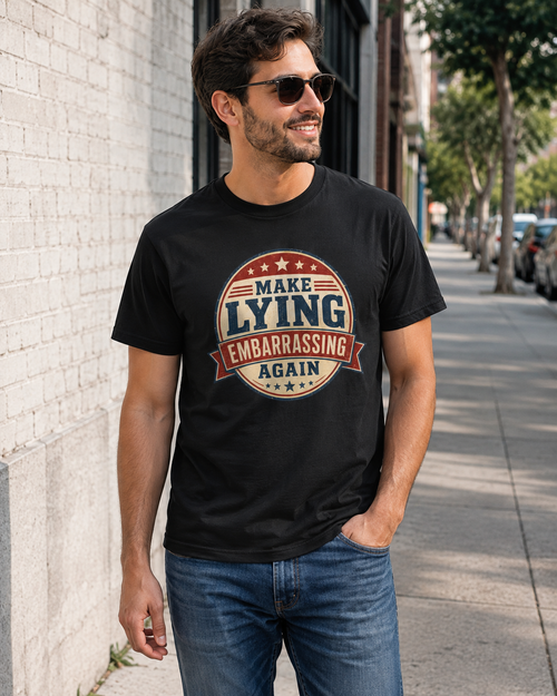 "Make Lying Embarrassing Again" - Graphic Tee