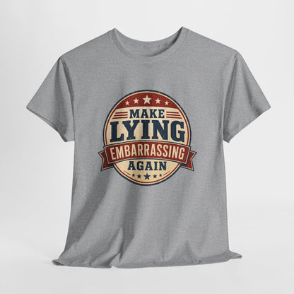 "Make Lying Embarrassing Again" - Graphic Tee